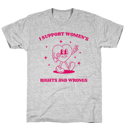 I Support Womens Rights And Wrongs T-Shirt