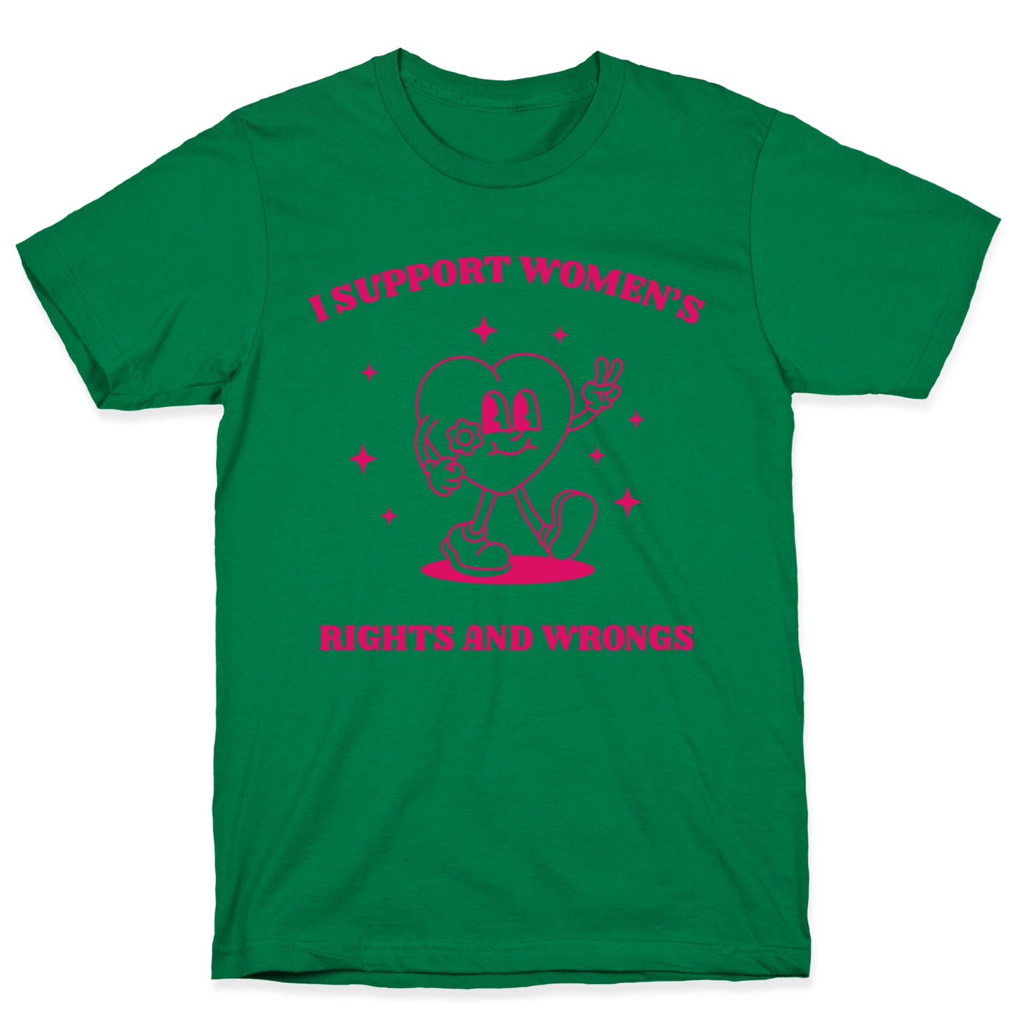 I Support Womens Rights And Wrongs T-Shirt