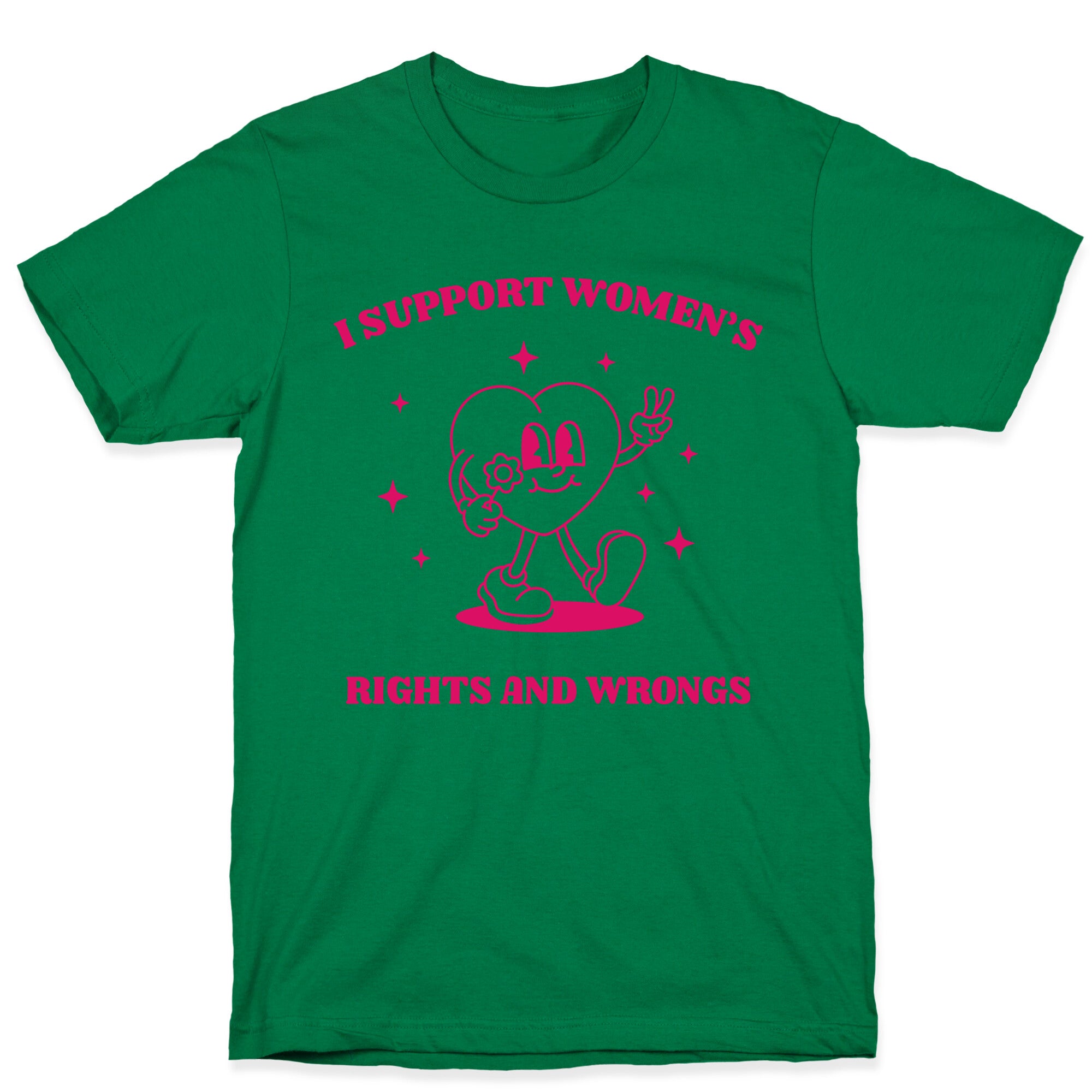 I Support Womens Rights And Wrongs T-Shirt