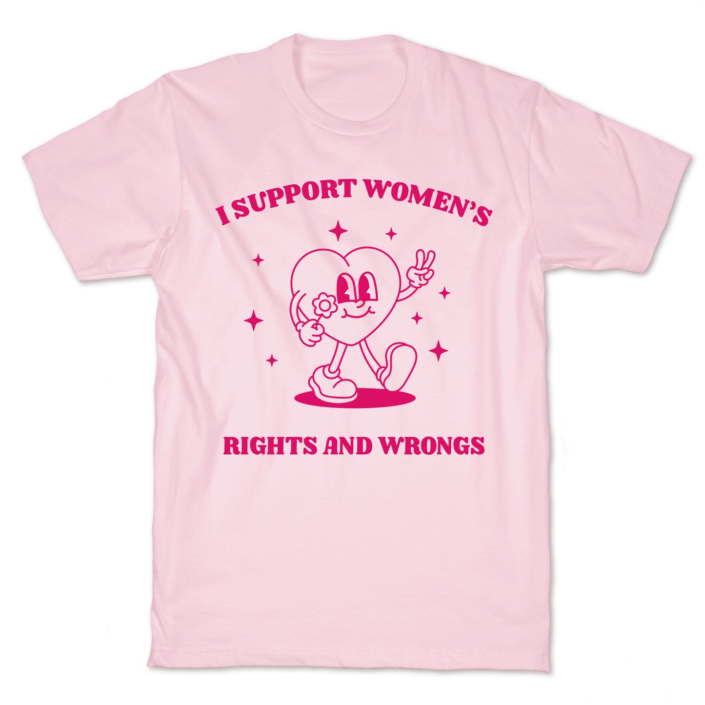 I Support Womens Rights And Wrongs T-Shirt
