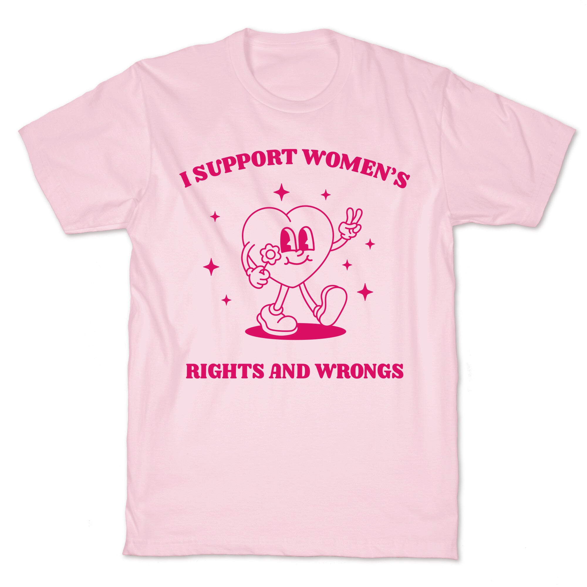 I Support Womens Rights And Wrongs T-Shirt
