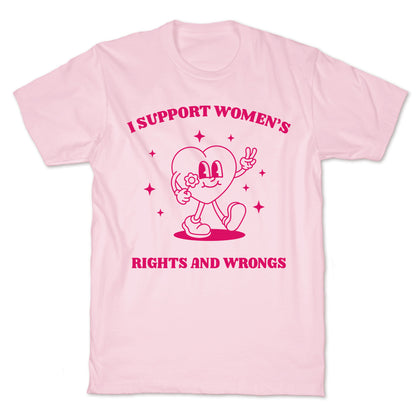 I Support Womens Rights And Wrongs T-Shirt