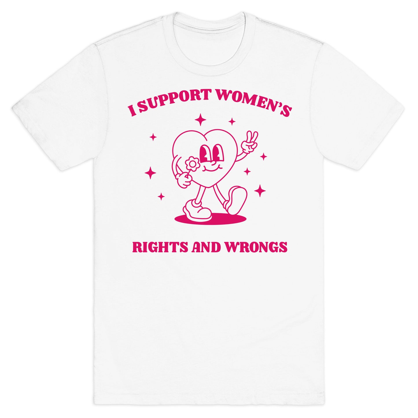I Support Womens Rights And Wrongs T-Shirt
