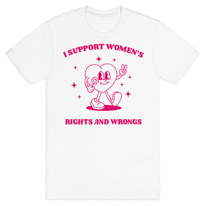 I Support Womens Rights And Wrongs T-Shirt