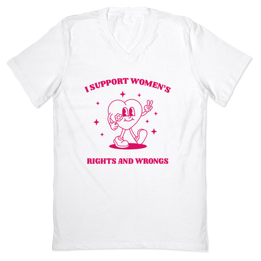 I Support Womens Rights And Wrongs V-Neck