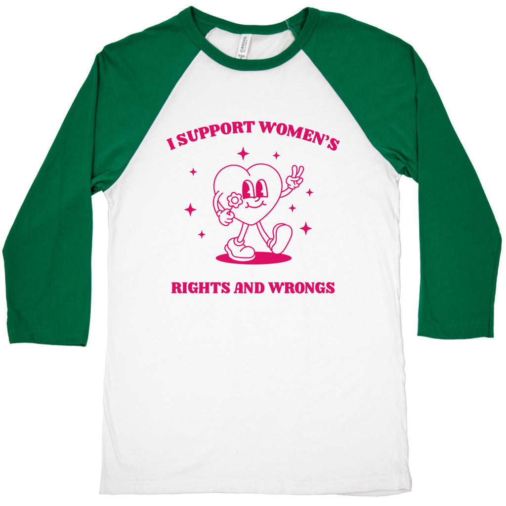 I Support Womens Rights And Wrongs Baseball Tee
