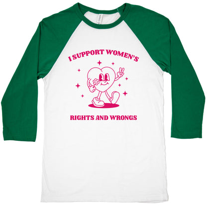I Support Womens Rights And Wrongs Baseball Tee