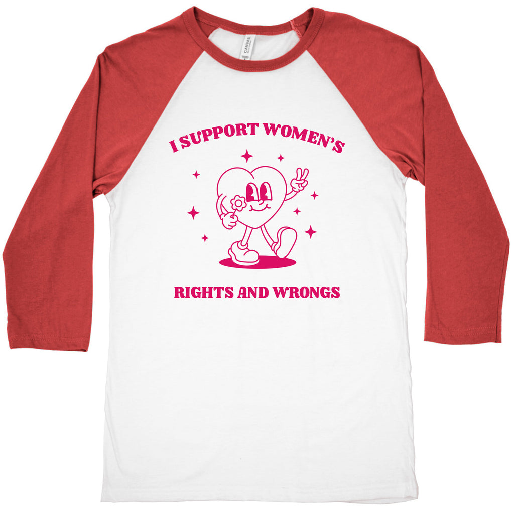 I Support Womens Rights And Wrongs Baseball Tee