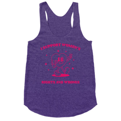 I Support Womens Rights And Wrongs Racerback Tank