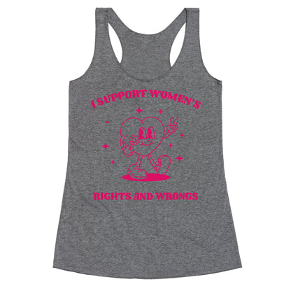 I Support Womens Rights And Wrongs Racerback Tank