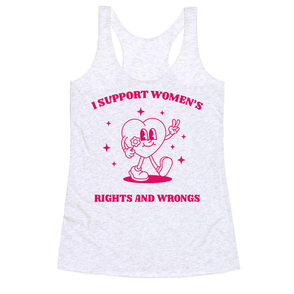 I Support Womens Rights And Wrongs Racerback Tank