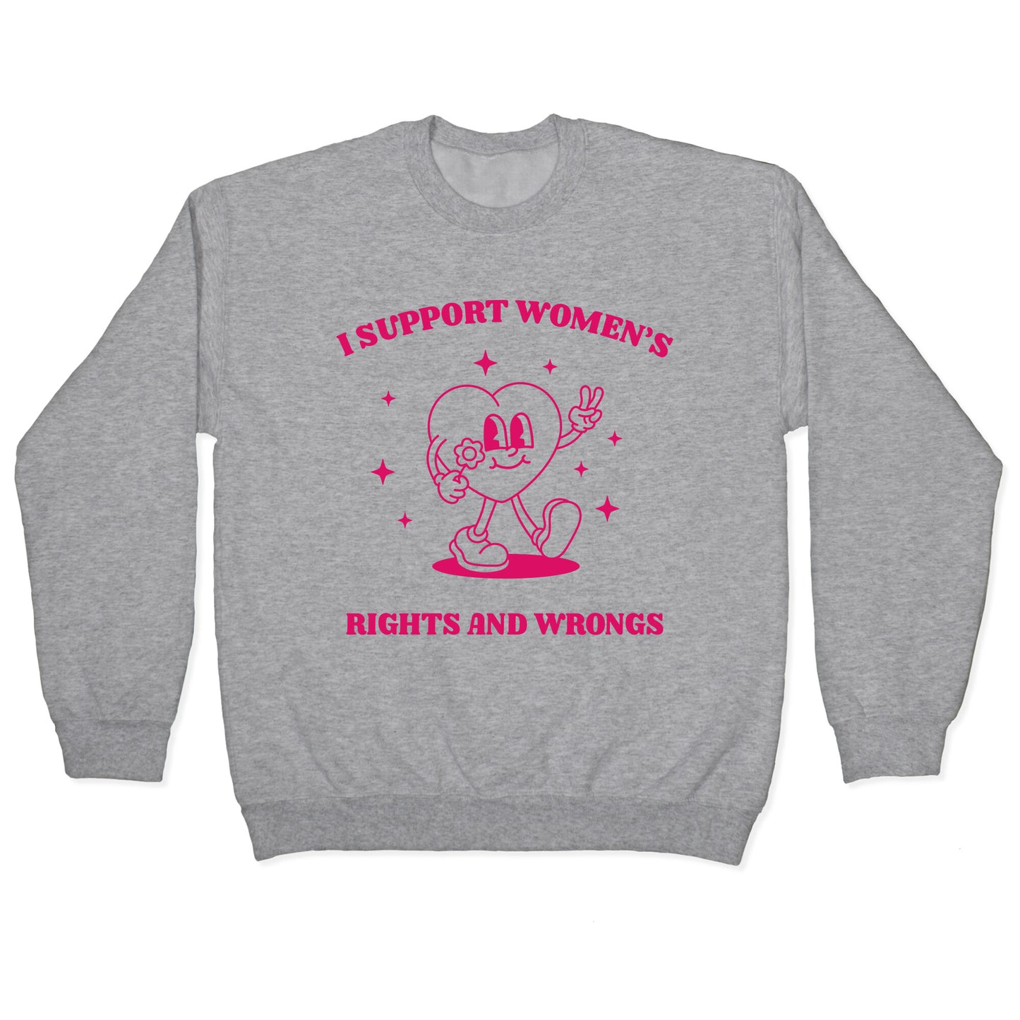 I Support Womens Rights And Wrongs Crewneck Sweatshirt