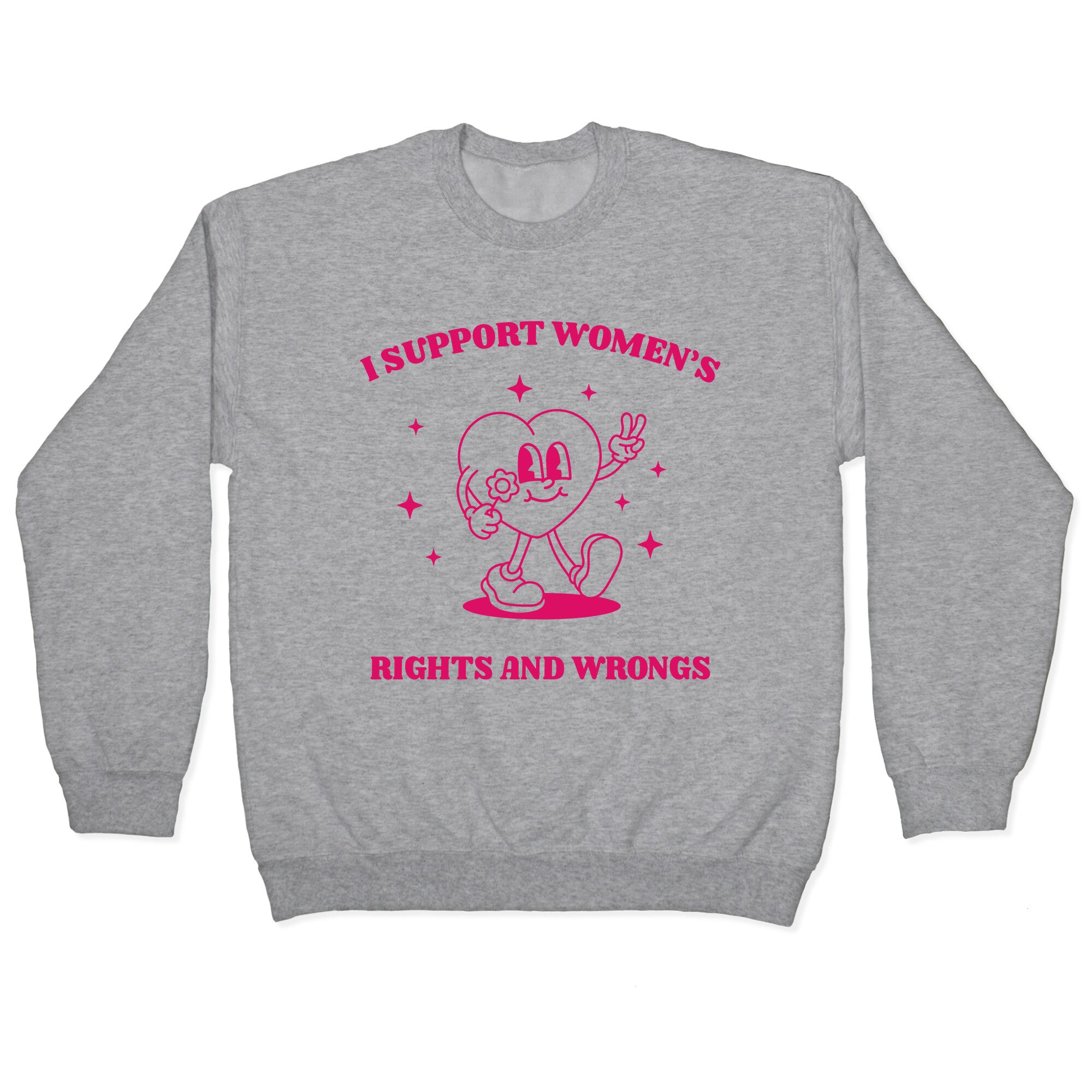 I Support Womens Rights And Wrongs Crewneck Sweatshirt