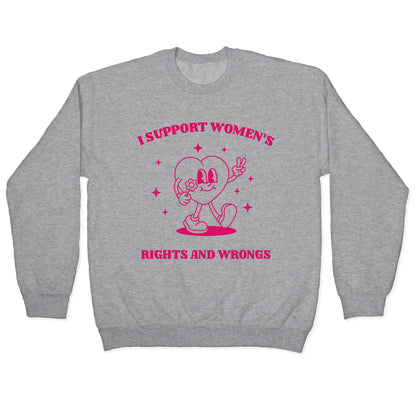 I Support Womens Rights And Wrongs Crewneck Sweatshirt