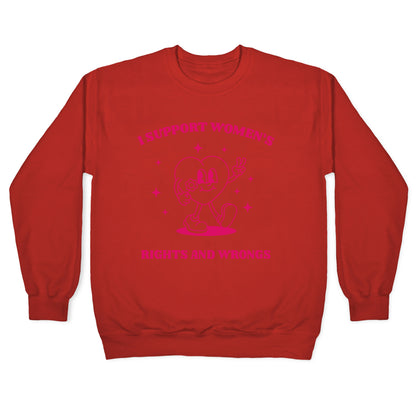 I Support Womens Rights And Wrongs Crewneck Sweatshirt