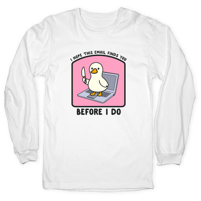 I Hope This Email Finds You Longsleeve Tee