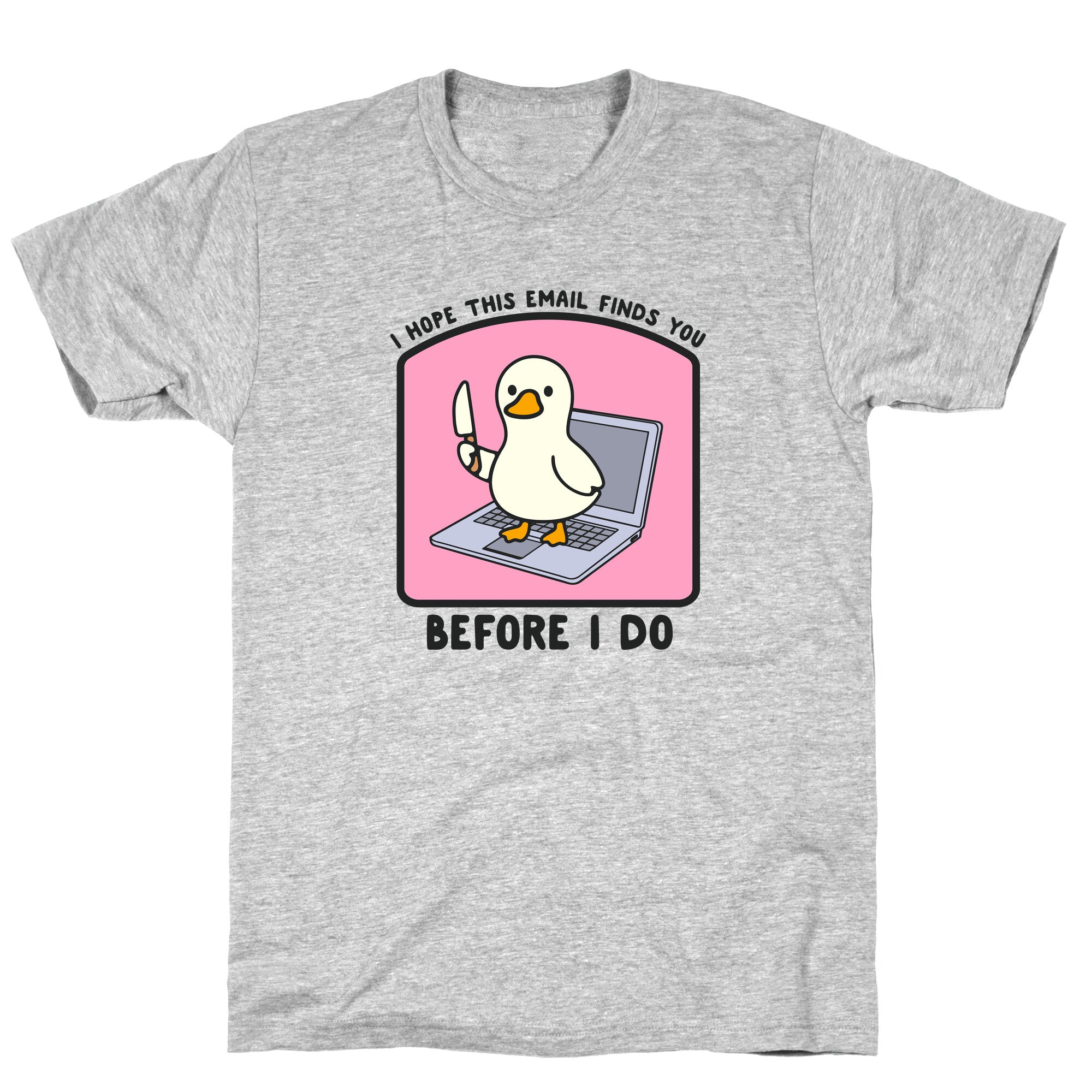 I Hope This Email Finds You T-Shirt