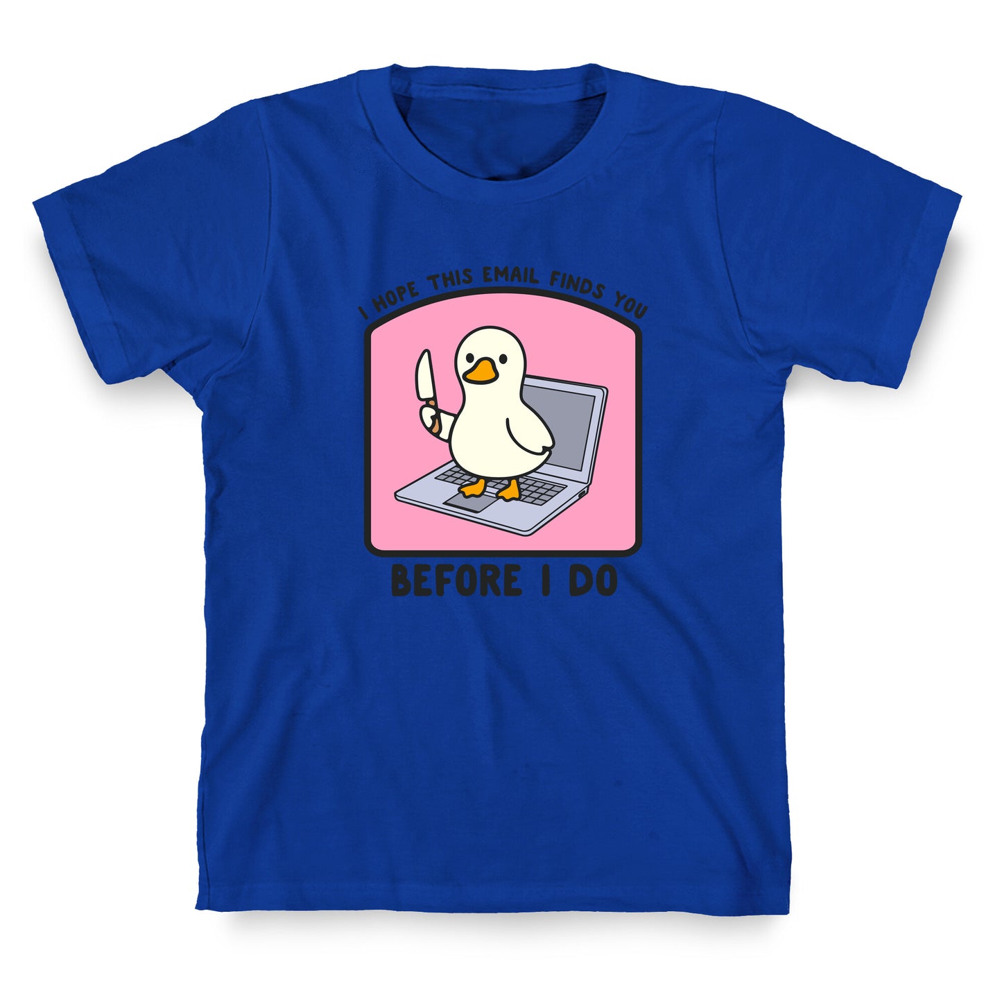 I Hope This Email Finds You T-Shirt