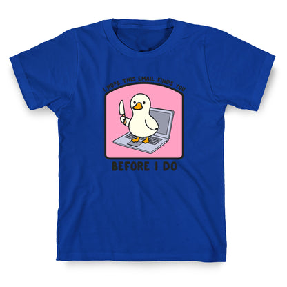 I Hope This Email Finds You T-Shirt