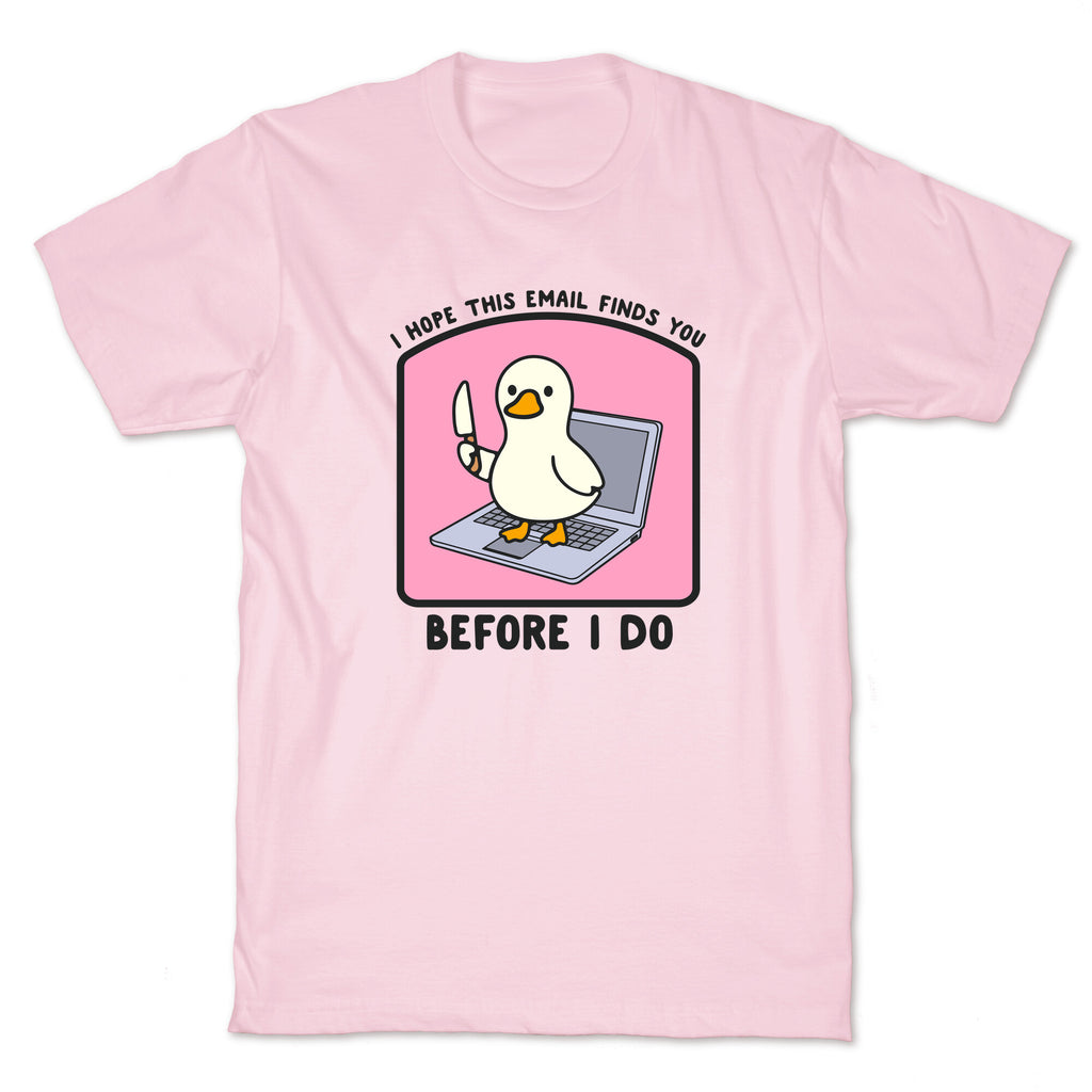 I Hope This Email Finds You T-Shirt