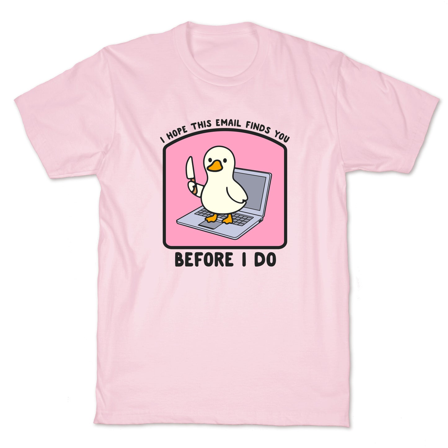 I Hope This Email Finds You T-Shirt