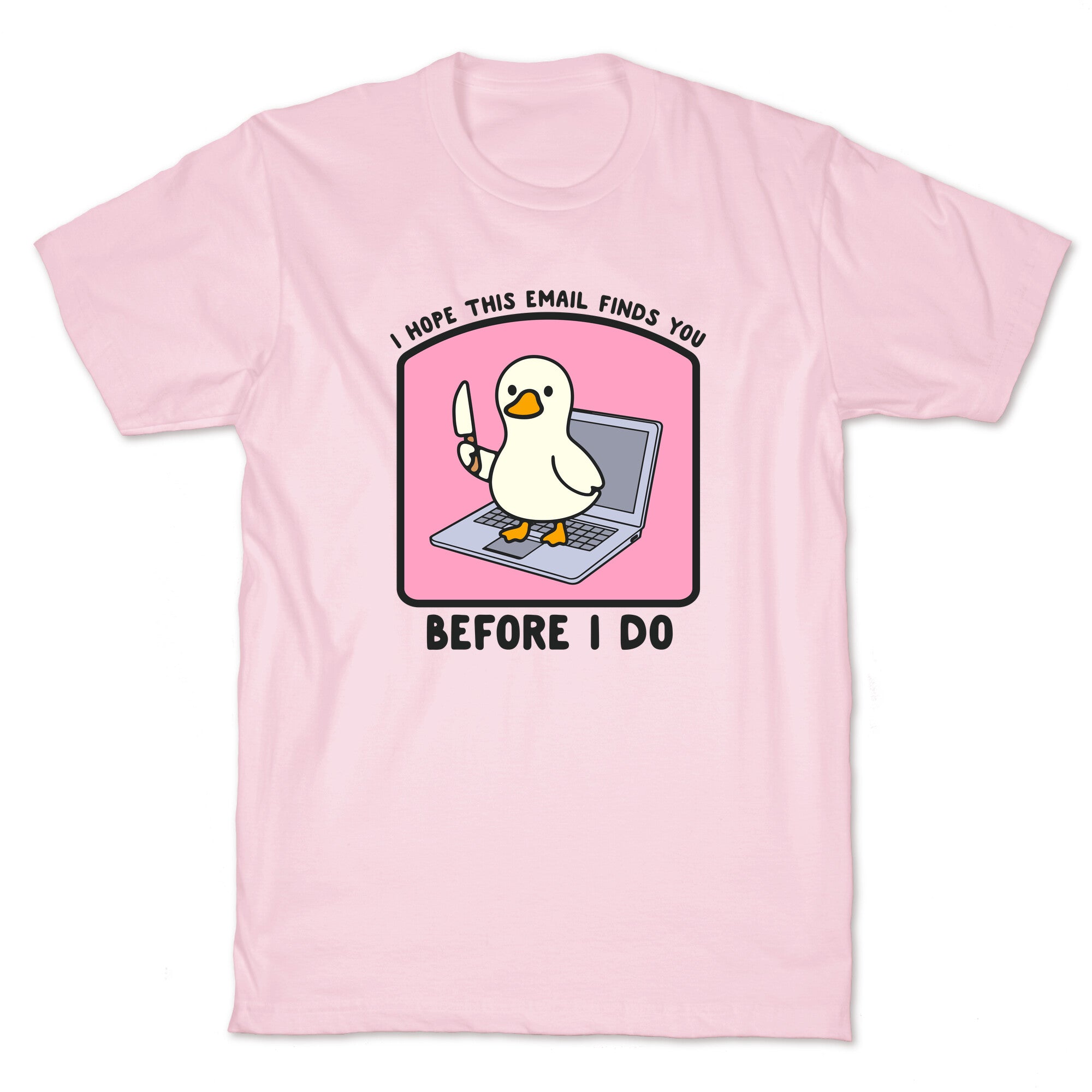 I Hope This Email Finds You T-Shirt