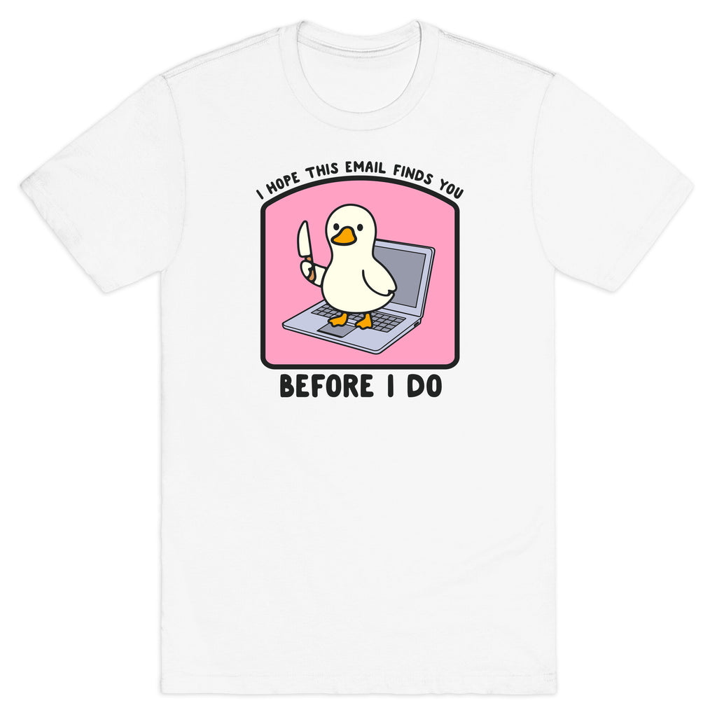 I Hope This Email Finds You T-Shirt