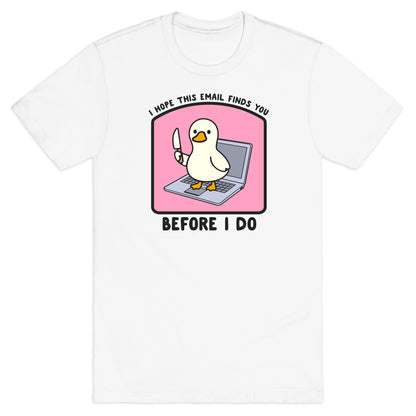 I Hope This Email Finds You T-Shirt