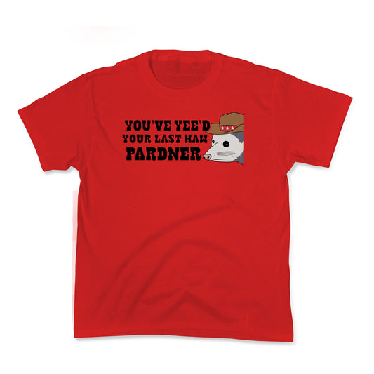 Youve Yees Your Last Haw Pardner Kids Tee