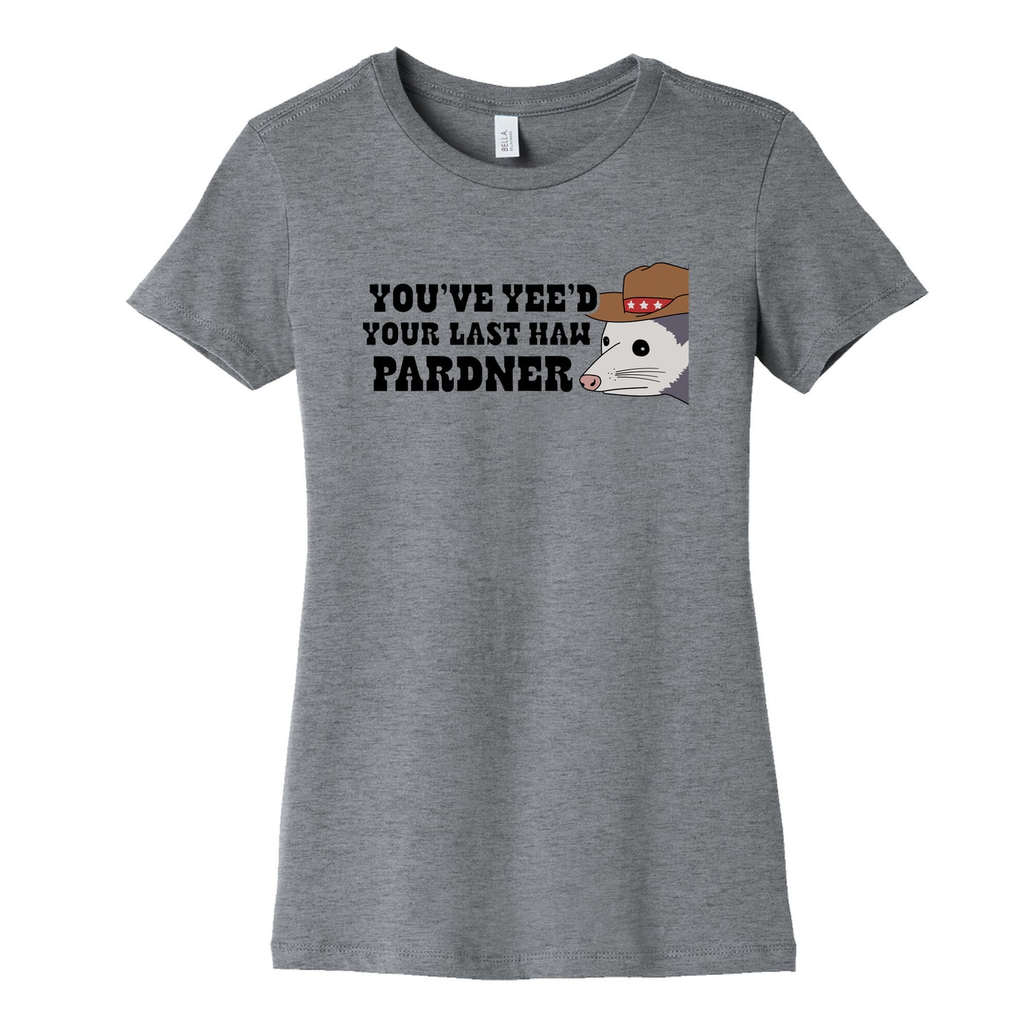 Youve Yees Your Last Haw Pardner Womens Cotton Tee