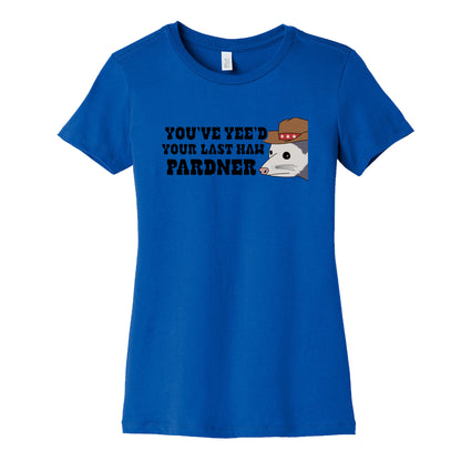 Youve Yees Your Last Haw Pardner Womens Cotton Tee