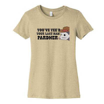 Youve Yees Your Last Haw Pardner Womens Cotton Tee