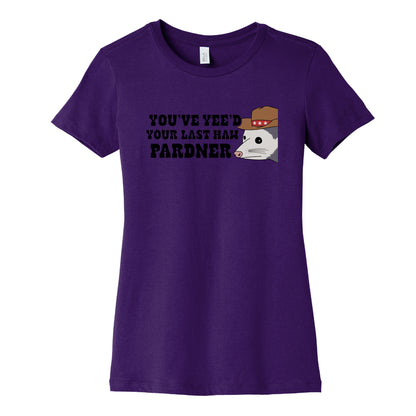 Youve Yees Your Last Haw Pardner Womens Cotton Tee
