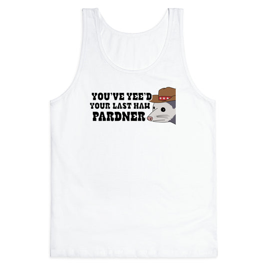 Youve Yees Your Last Haw Pardner Tank Top