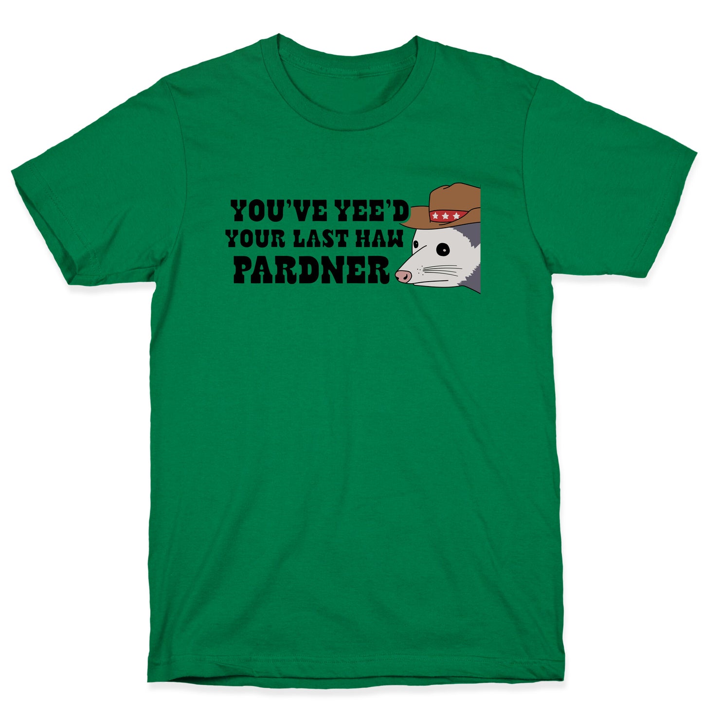 Youve Yees Your Last Haw Pardner T-Shirt