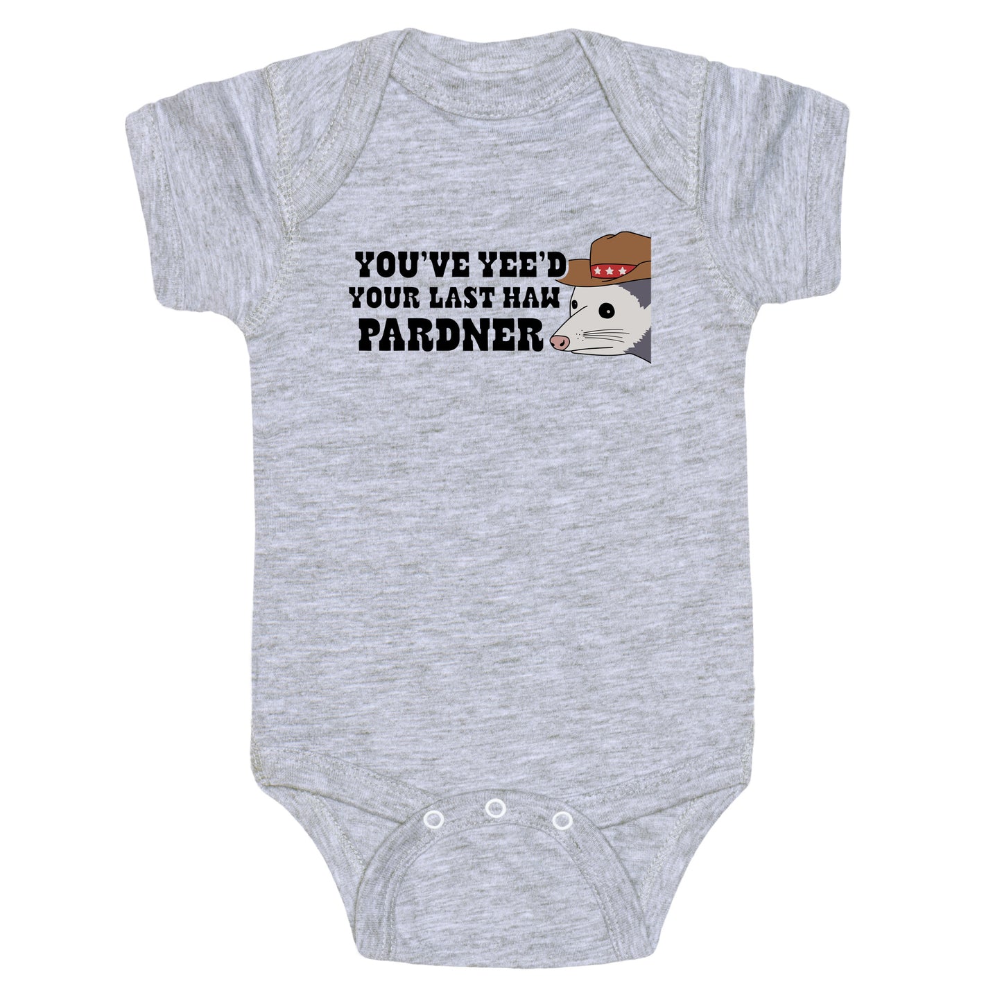 Youve Yees Your Last Haw Pardner Baby One-Piece