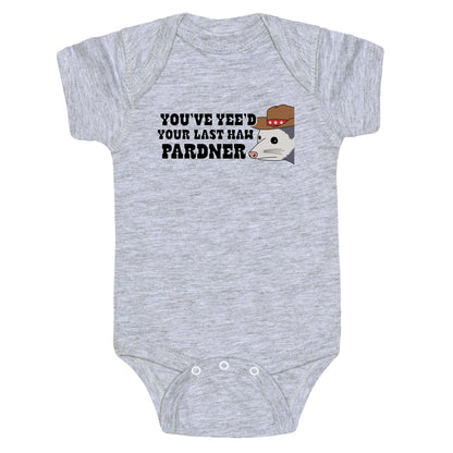 Youve Yees Your Last Haw Pardner Baby One-Piece