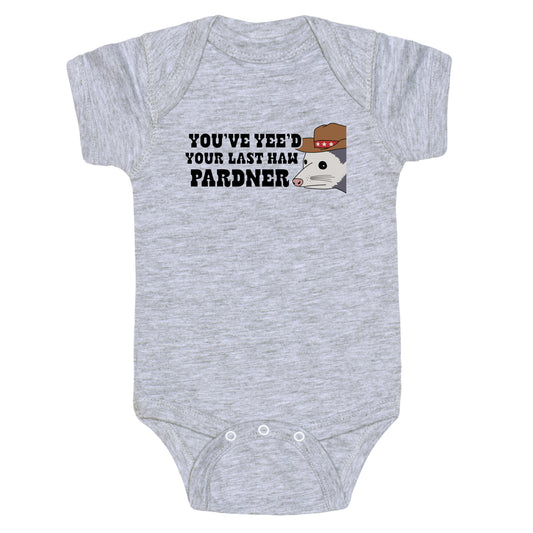 Youve Yees Your Last Haw Pardner Baby One-Piece