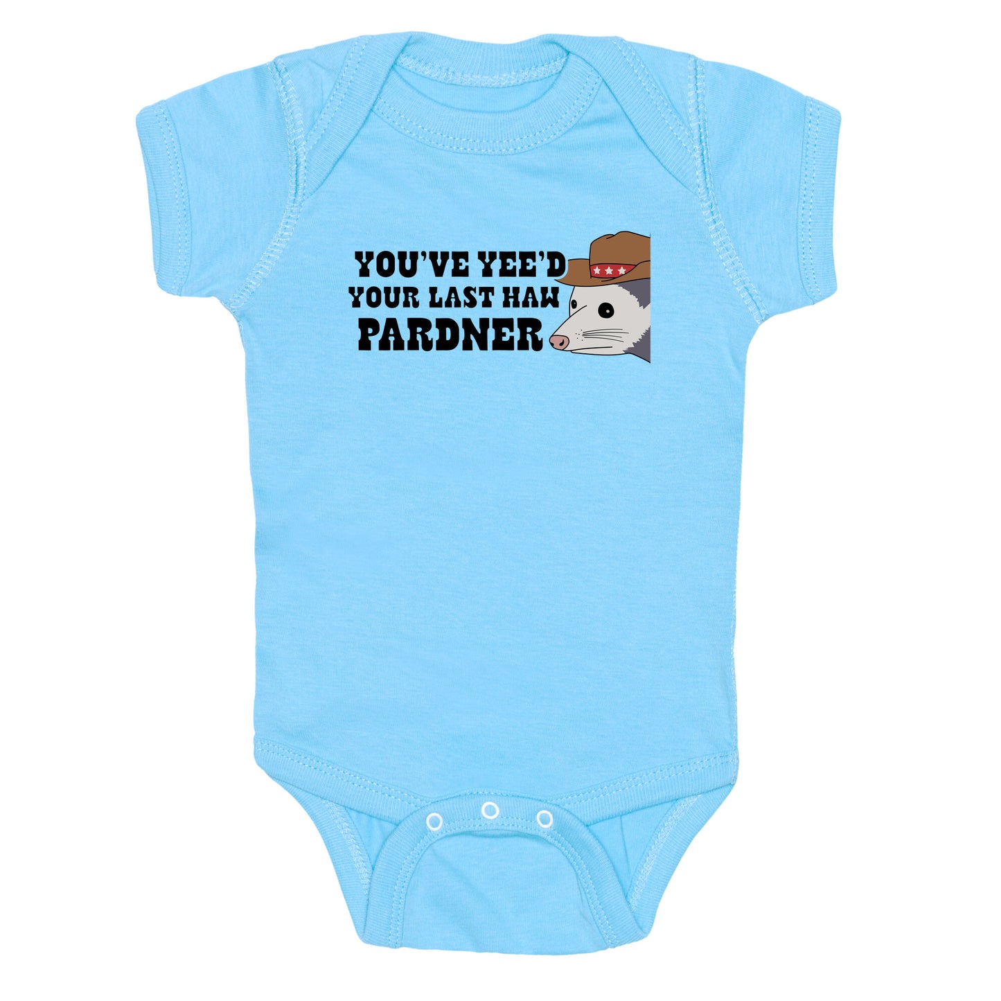 Youve Yees Your Last Haw Pardner Baby One-Piece