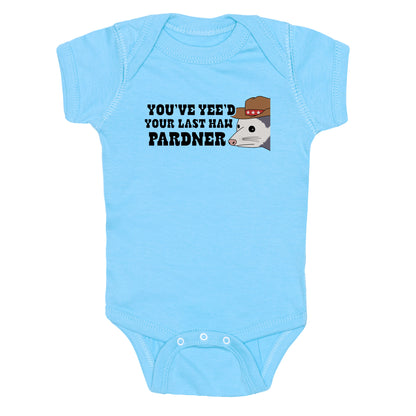 Youve Yees Your Last Haw Pardner Baby One-Piece