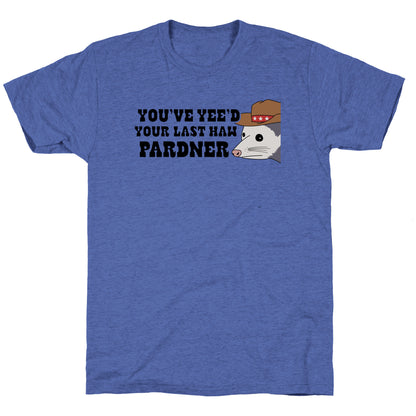 Youve Yees Your Last Haw Pardner Unisex Triblend Tee