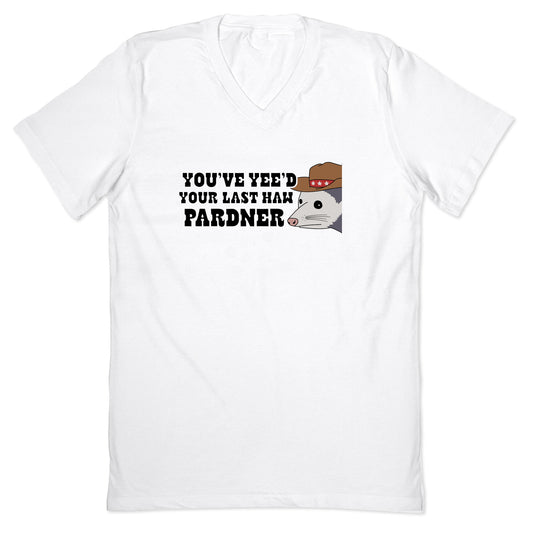 Youve Yees Your Last Haw Pardner V-Neck