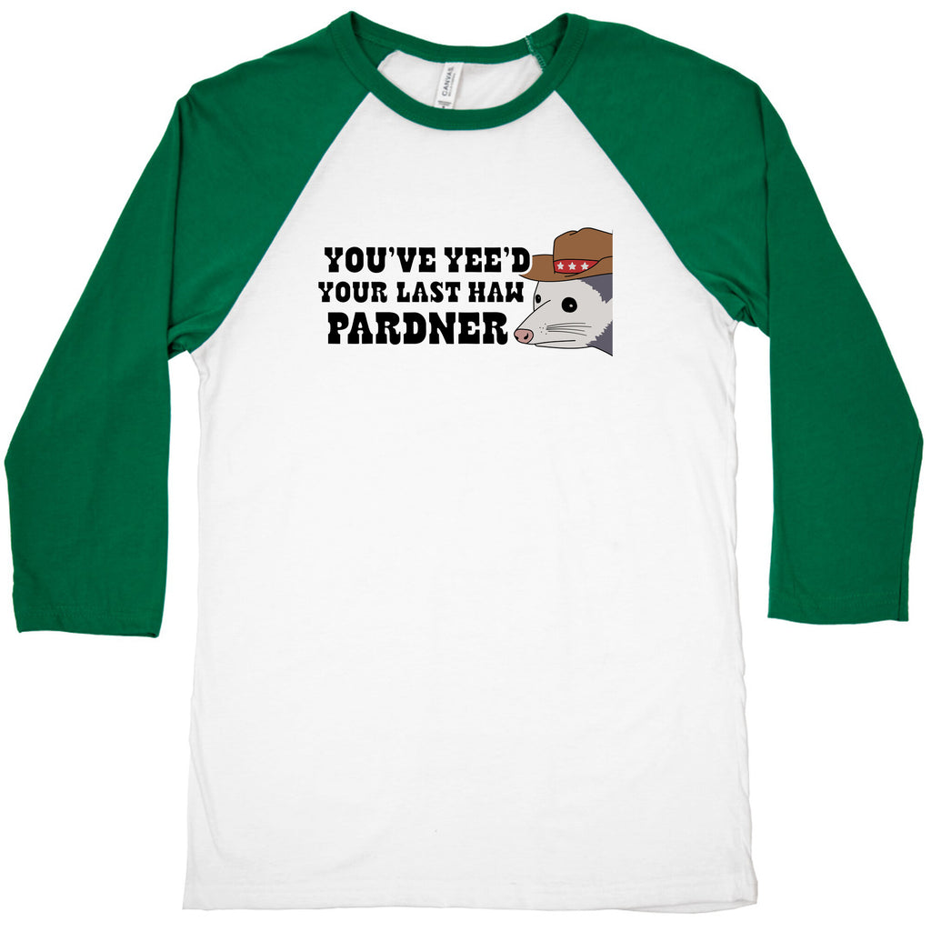 Youve Yees Your Last Haw Pardner Baseball Tee