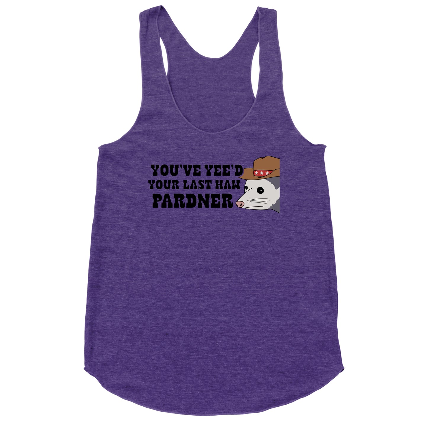 Youve Yees Your Last Haw Pardner Racerback Tank