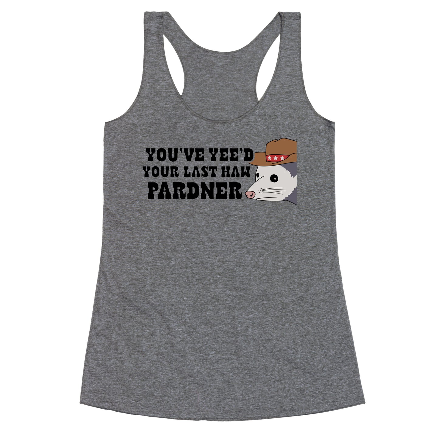 Youve Yees Your Last Haw Pardner Racerback Tank