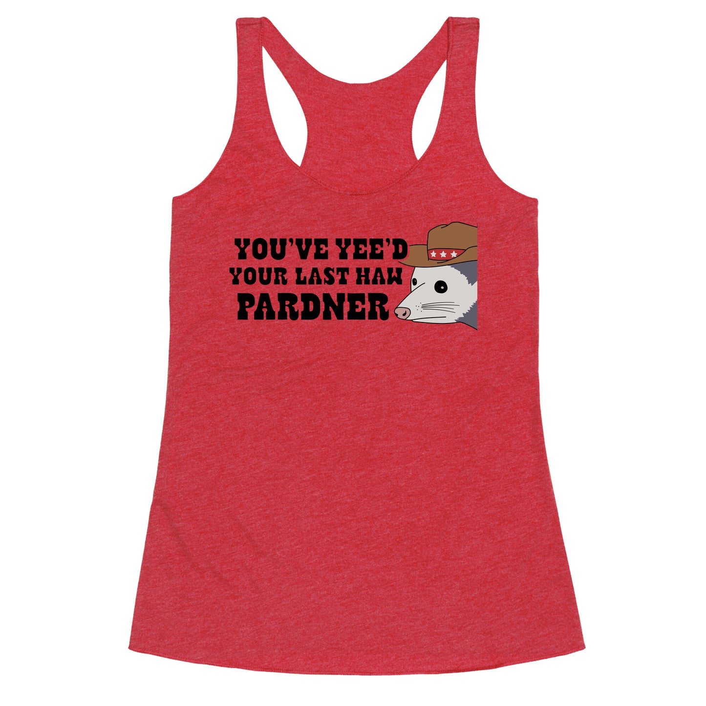 Youve Yees Your Last Haw Pardner Racerback Tank
