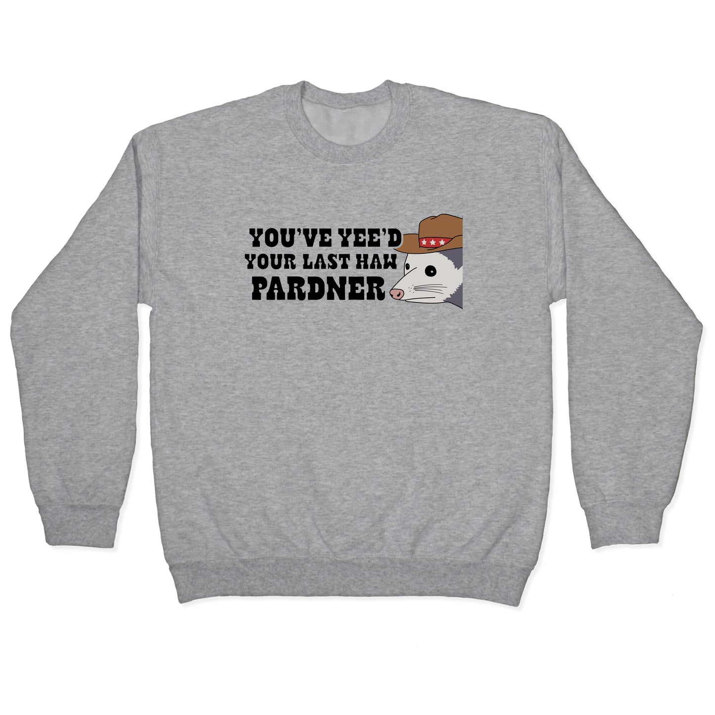 Youve Yees Your Last Haw Pardner Crewneck Sweatshirt