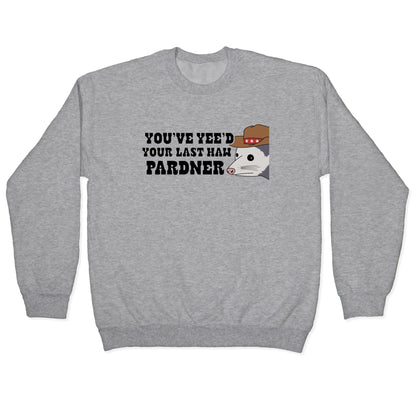 Youve Yees Your Last Haw Pardner Crewneck Sweatshirt