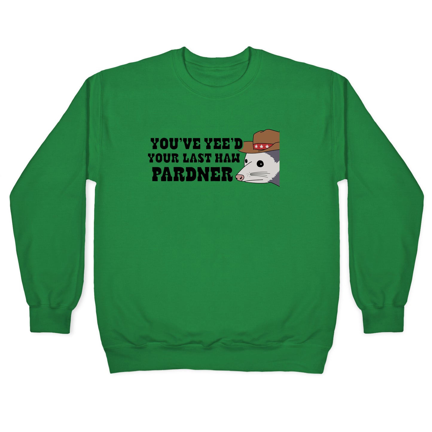 Youve Yees Your Last Haw Pardner Crewneck Sweatshirt