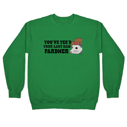 Youve Yees Your Last Haw Pardner Crewneck Sweatshirt